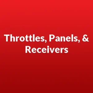 Throttles, Panels, & Receivers